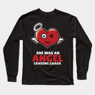 She was an Angel craving chaos Long Sleeve T-Shirt